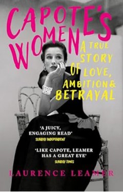 Capote's Women - A True Story of Love, Ambition and Betrayal